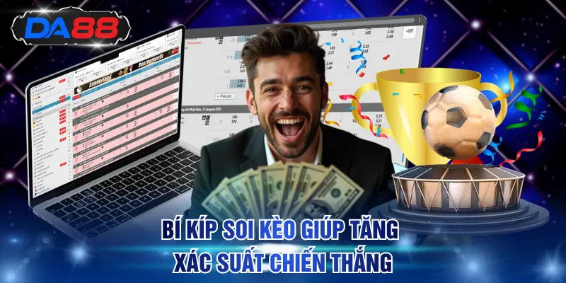 Bí kíp soi kèo giúp tăng xác suất chiến thắng