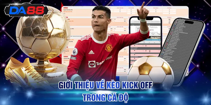Giới thiệu về kèo kick off trong cá độ