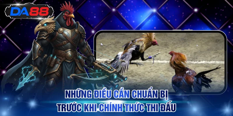 Những điều cần chuẩn bị trước khi chính thức thi đấu